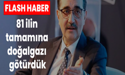 81 ilin tamamına doğalgazı götürdük