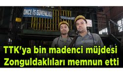 TTK'ya bin madenci müjdesi Zonguldaklıları memnun etti