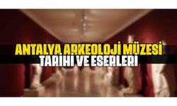 Antalya Arkeoloji Müzesi tarihi ve eserleri
