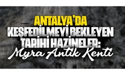 Antalya'da keşfedilmeyi bekleyen tarihi hazineler: Myra Antik Kenti