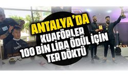 Antalya’da kuaförler 100 bin lira ödül için ter döktü