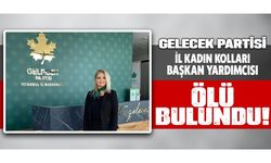 Gelecek Partisi İl Kadın Kolları Başkan Yardımcısı ölü bulundu
