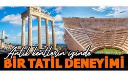 Antik kentlerin izinde bir tatil deneyimi