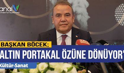Başkan Böcek Antalya Altın Portakal Film Festivali özüne dönüyor" 