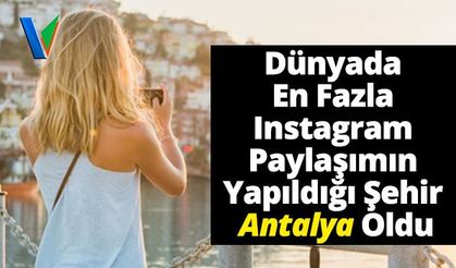 ​​​​​​​Dünyada En Fazla Instagram Paylaşımın Yapıldığı Şehir Antalya Oldu